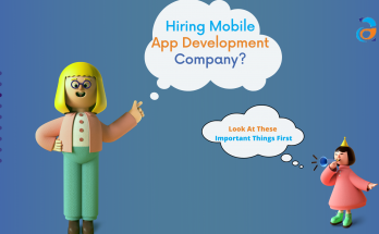 Hiring Mobile App Development Comapny -5 Important Things to Remember